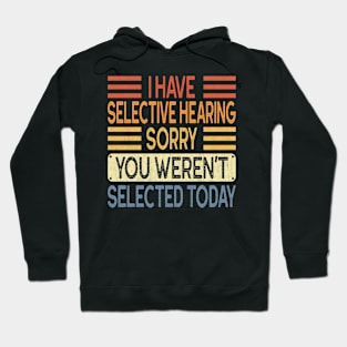 I Have Selective Hearing You Weren't Selected Today Vintage Hoodie